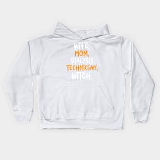 Wife. Mom. Dialysis Technician. Witch. Kids Hoodie